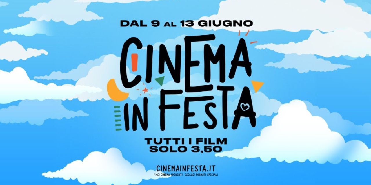 Torna Cinema In Festa, dal 9 al 13 giugno il biglietto costa solo 3,50€